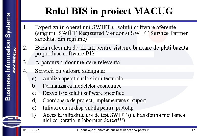 Rolul BIS in proiect MACUG 1. 2. 3. 4. Expertiza in operatiuni SWIFT si