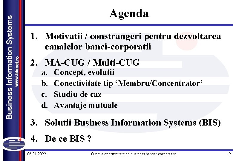 Agenda 1. Motivatii / constrangeri pentru dezvoltarea canalelor banci-corporatii 2. MA-CUG / Multi-CUG a.