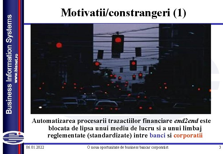 Motivatii/constrangeri (1) Automatizarea procesarii trazactiilor financiare end 2 end este blocata de lipsa unui