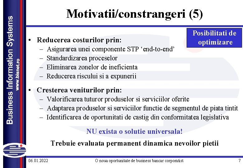 Motivatii/constrangeri (5) • Reducerea costurilor prin: – – Asigurarea unei componente STP ‘end-to-end’ Standardizarea