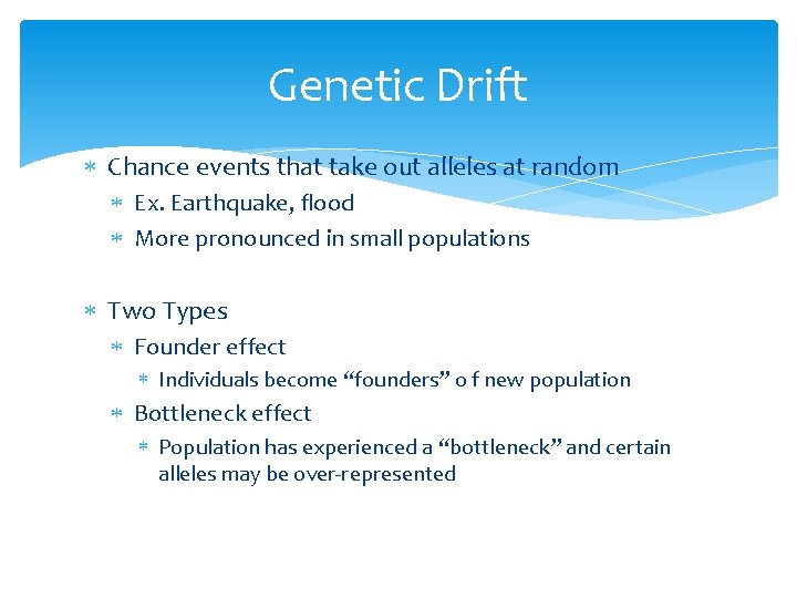 Genetic Drift Chance events that take out alleles at random Ex. Earthquake, flood More