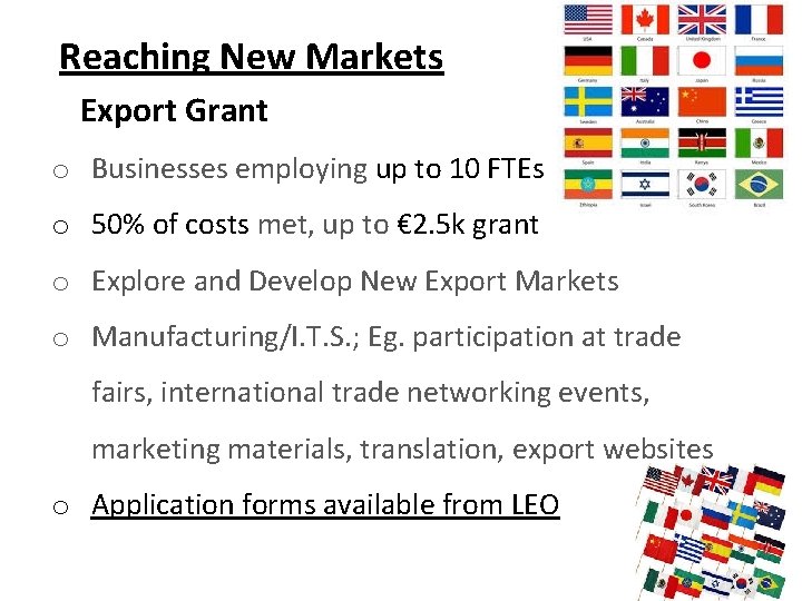 Reaching New Markets Export Grant o Businesses employing up to 10 FTEs o 50%