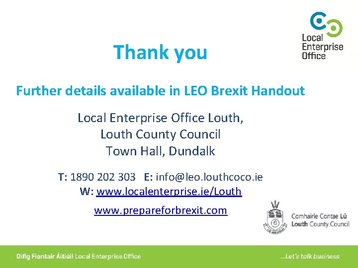 Thank you Further details available in LEO Brexit Handout Local Enterprise Office Louth, Louth