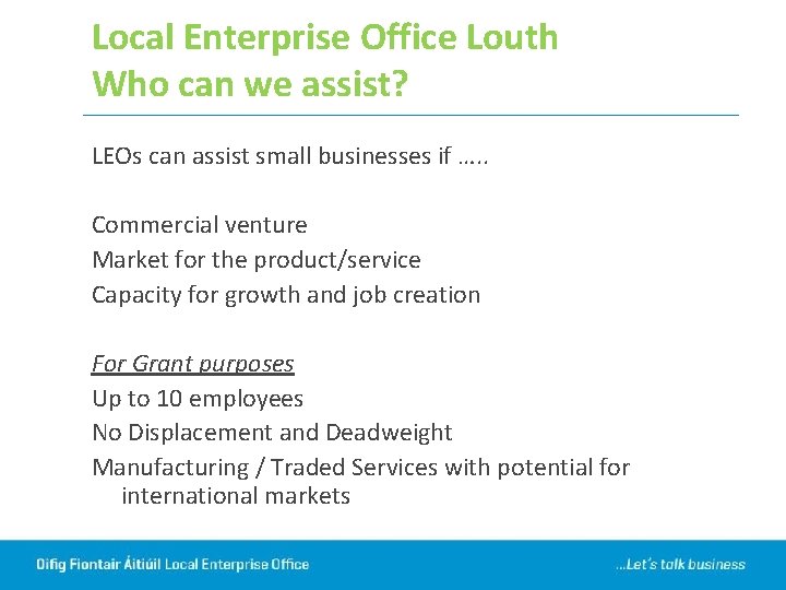 Local Enterprise Office Louth Who can we assist? LEOs can assist small businesses if