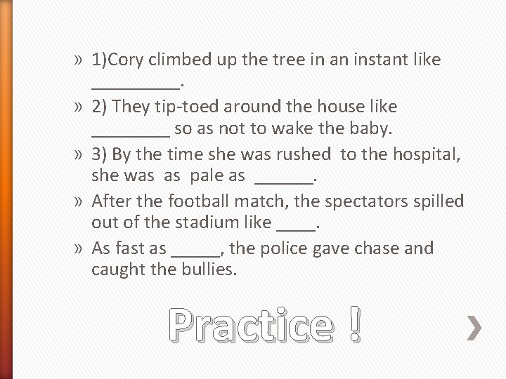 » 1)Cory climbed up the tree in an instant like _____. » 2) They