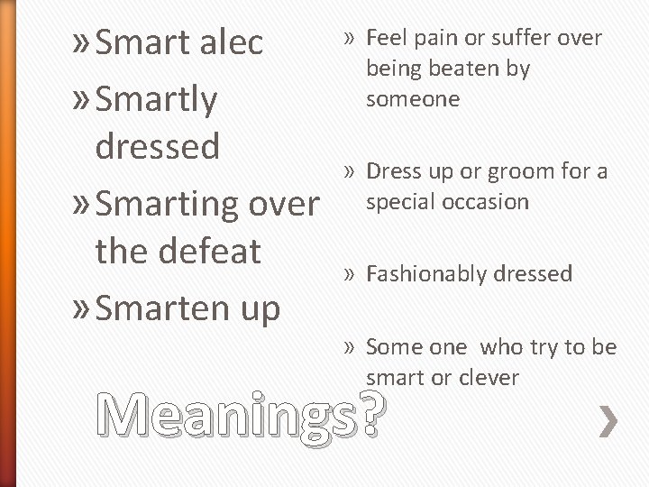 » Smart alec » Smartly dressed » Smarting over the defeat » Smarten up