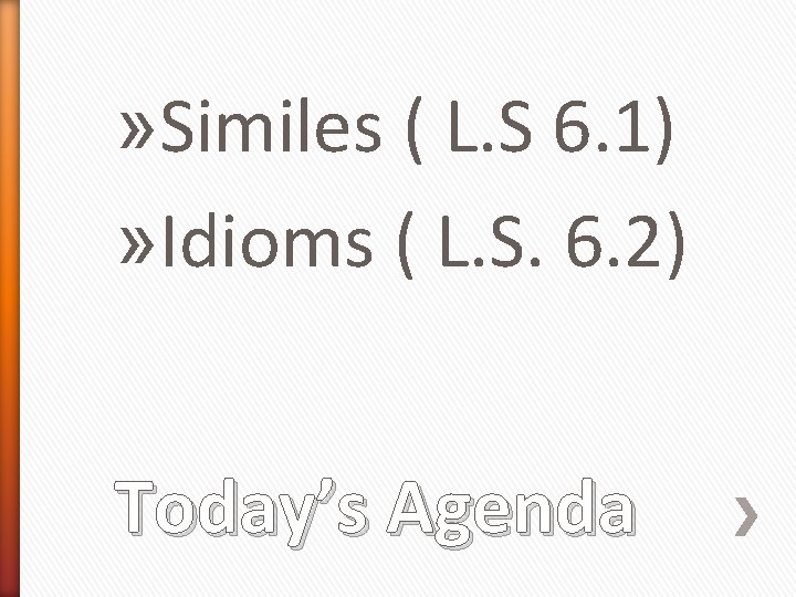 » Similes ( L. S 6. 1) » Idioms ( L. S. 6. 2)