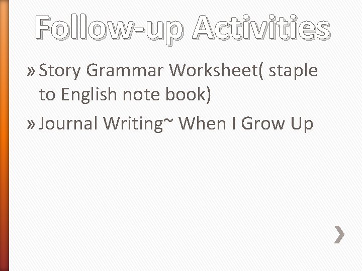 Follow-up Activities » Story Grammar Worksheet( staple to English note book) » Journal Writing~
