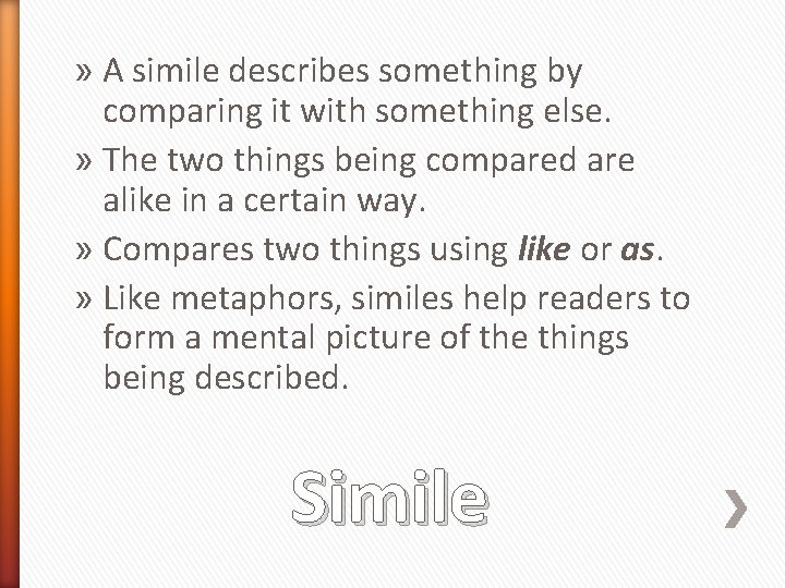» A simile describes something by comparing it with something else. » The two