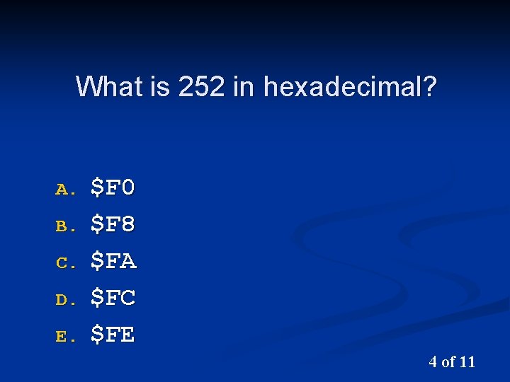 What is 252 in hexadecimal? A. B. C. D. E. $F 0 $F 8