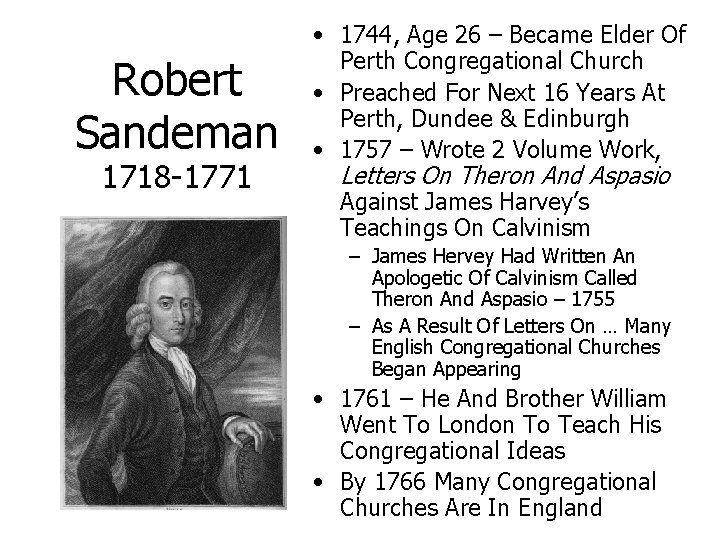 Robert Sandeman 1718 -1771 • 1744, Age 26 – Became Elder Of Perth Congregational