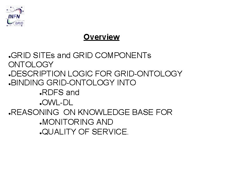 Overview GRID SITEs and GRID COMPONENTs ONTOLOGY ●DESCRIPTION LOGIC FOR GRID-ONTOLOGY ●BINDING GRID-ONTOLOGY INTO