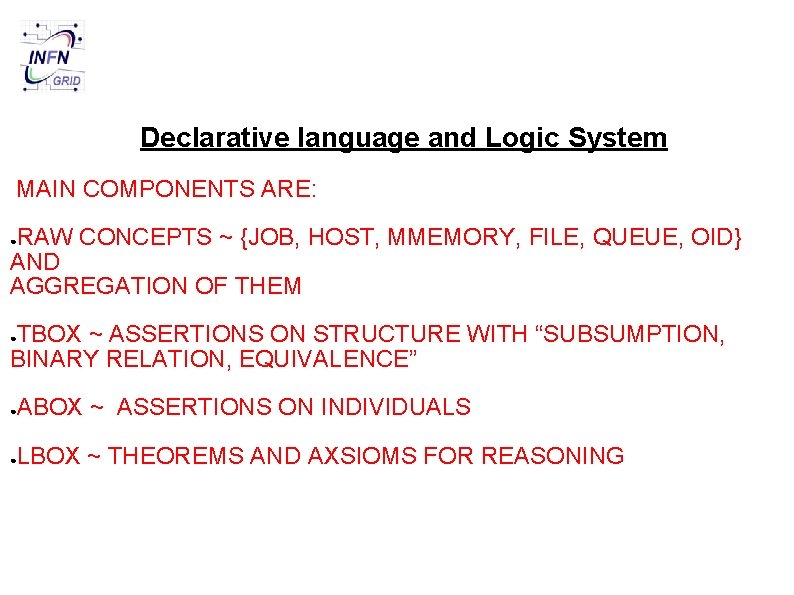 Declarative language and Logic System MAIN COMPONENTS ARE: RAW CONCEPTS ~ {JOB, HOST, MMEMORY,