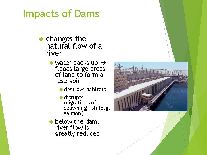 Impacts of Dams changes the natural flow of a river water backs up floods