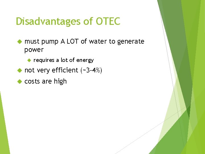 Disadvantages of OTEC must pump A LOT of water to generate power requires a