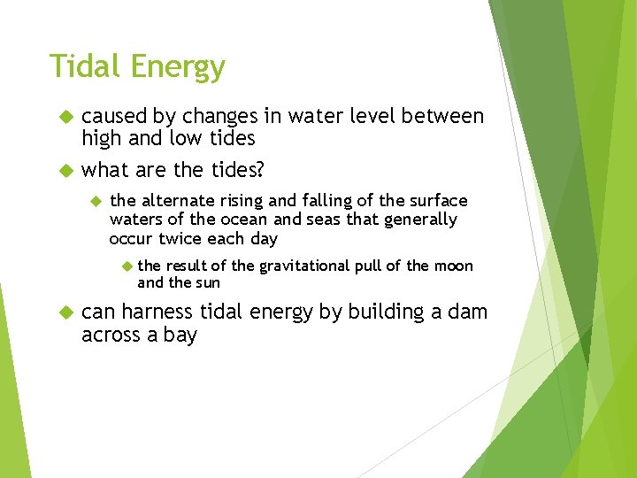 Tidal Energy caused by changes in water level between high and low tides what