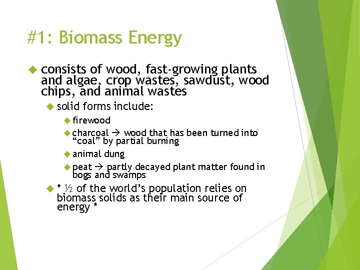 #1: Biomass Energy consists of wood, fast-growing plants and algae, crop wastes, sawdust, wood