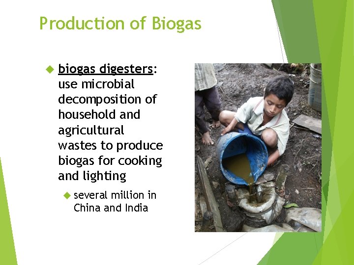 Production of Biogas biogas digesters: use microbial decomposition of household and agricultural wastes to