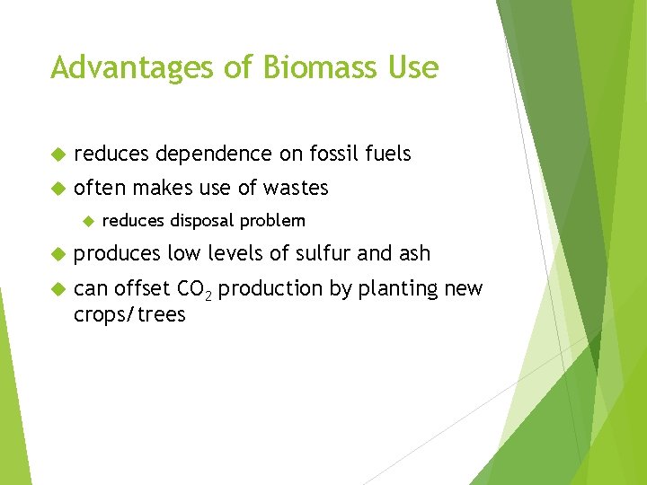 Advantages of Biomass Use reduces dependence on fossil fuels often makes use of wastes