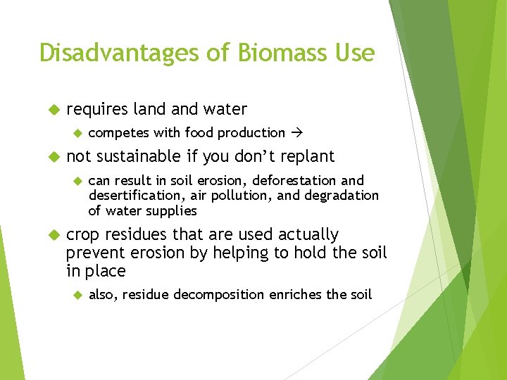 Disadvantages of Biomass Use requires land water not sustainable if you don’t replant competes