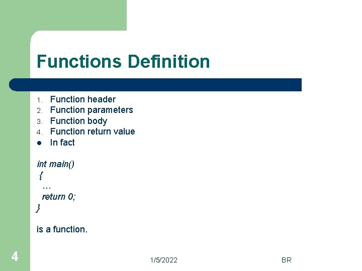 Functions Definition 1. 2. 3. 4. l Function header Function parameters Function body Function