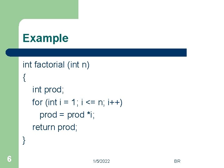 Example int factorial (int n) { int prod; for (int i = 1; i