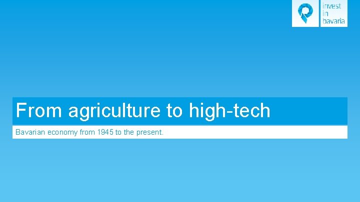 From agriculture to high-tech Bavarian economy from 1945 to the present. 