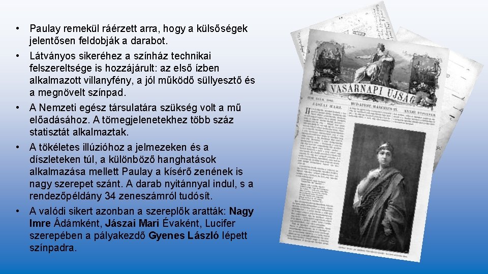 • Paulay remekül ráérzett arra, hogy a külsőségek jelentősen feldobják a darabot. • • Paulay remekül ráérzett arra, hogy a külsőségek jelentősen feldobják a darabot. •