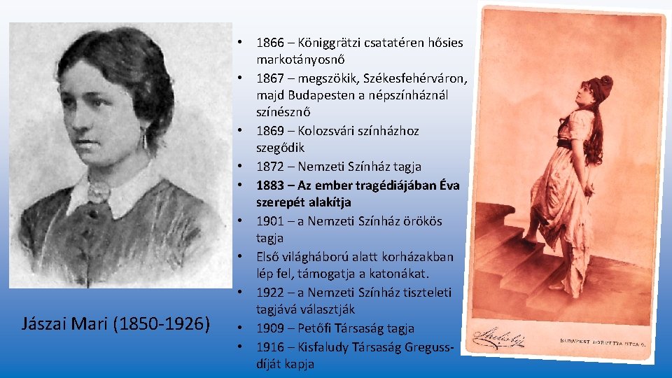Jászai Mari (1850 -1926) • 1866 – Königgrätzi csatatéren hősies markotányosnő • 1867 – Jászai Mari (1850 -1926) • 1866 – Königgrätzi csatatéren hősies markotányosnő • 1867 –