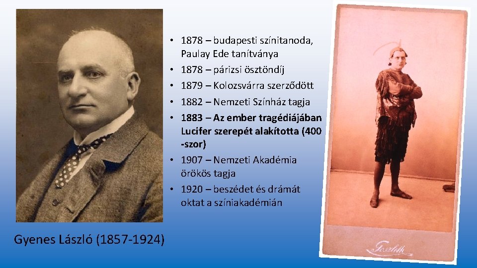 • 1878 – budapesti színitanoda, Paulay Ede tanítványa • 1878 – párizsi ösztöndíj • 1878 – budapesti színitanoda, Paulay Ede tanítványa • 1878 – párizsi ösztöndíj