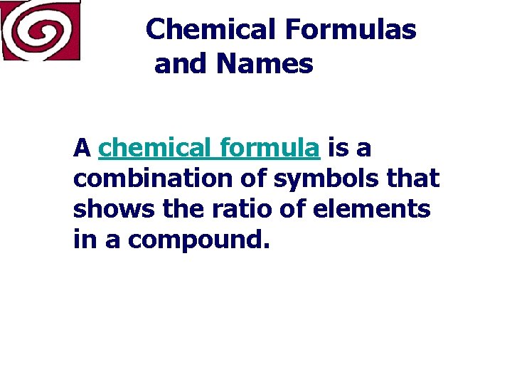 Chemical Formulas and Names A chemical formula is a combination of symbols that shows
