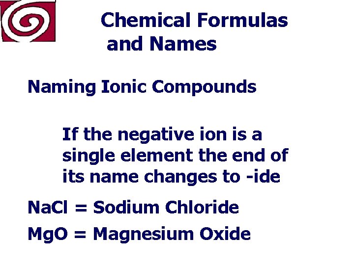 Chemical Formulas and Names Naming Ionic Compounds If the negative ion is a single