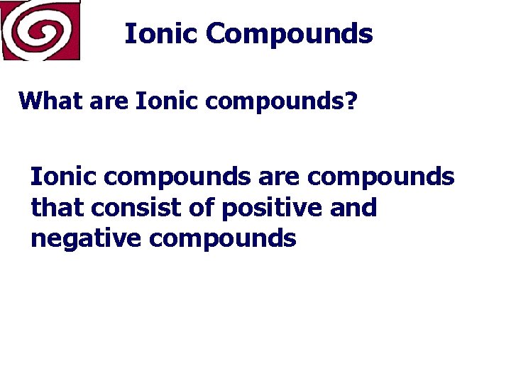 Ionic Compounds What are Ionic compounds? Ionic compounds are compounds that consist of positive