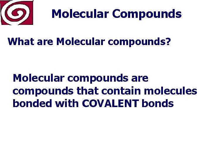 Molecular Compounds What are Molecular compounds? Molecular compounds are compounds that contain molecules bonded