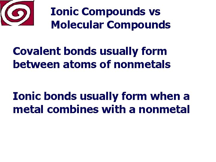 Ionic Compounds vs Molecular Compounds Covalent bonds usually form between atoms of nonmetals Ionic