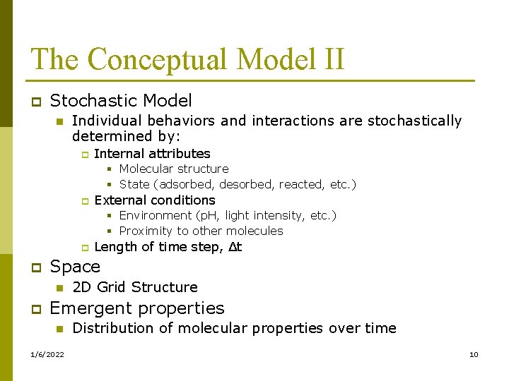 The Conceptual Model II p Stochastic Model n Individual behaviors and interactions are stochastically