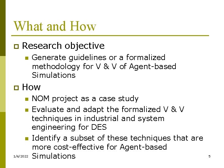 What and How p Research objective n p Generate guidelines or a formalized methodology