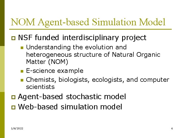 NOM Agent-based Simulation Model p NSF funded interdisciplinary project n n n Understanding the