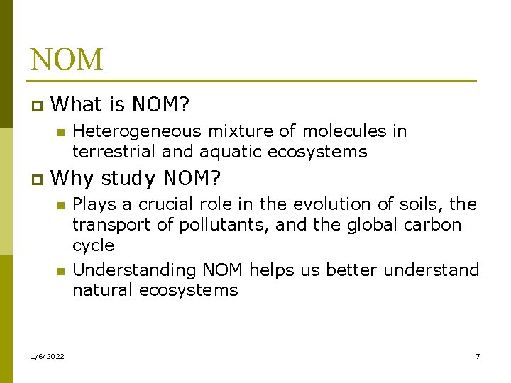 NOM p What is NOM? n p Heterogeneous mixture of molecules in terrestrial and
