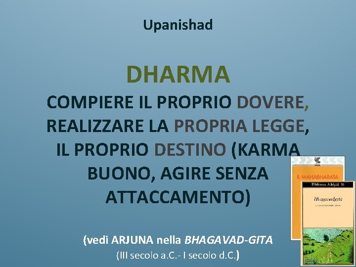 Upanishad DHARMA COMPIERE IL PROPRIO DOVERE, REALIZZARE LA PROPRIA LEGGE, IL PROPRIO DESTINO (KARMA