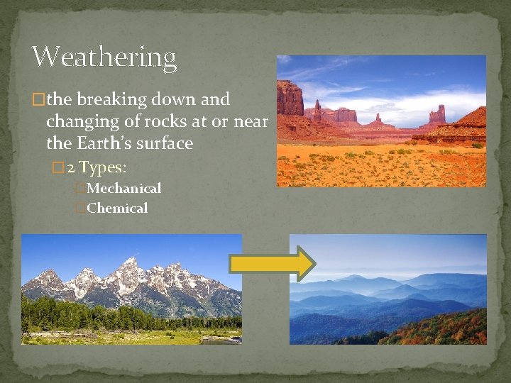 Weathering �the breaking down and changing of rocks at or near the Earth’s surface