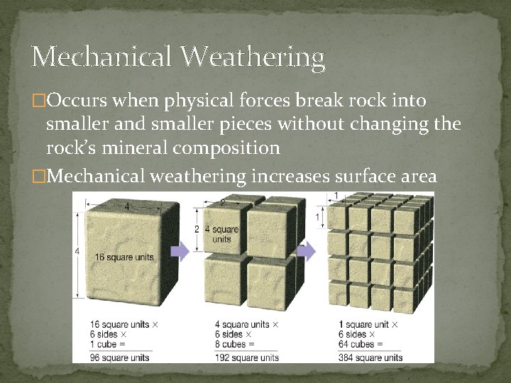 Mechanical Weathering �Occurs when physical forces break rock into smaller and smaller pieces without