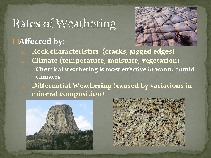 Rates of Weathering �Affected by: 1. Rock characteristics (cracks, jagged edges) 2. Climate (temperature,