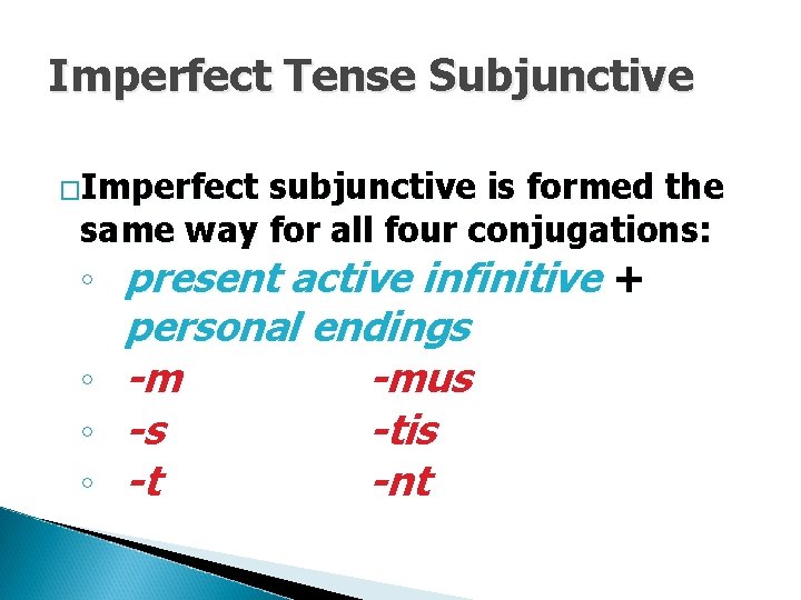 Imperfect Tense Subjunctive �Imperfect subjunctive is formed the same way for all four conjugations: