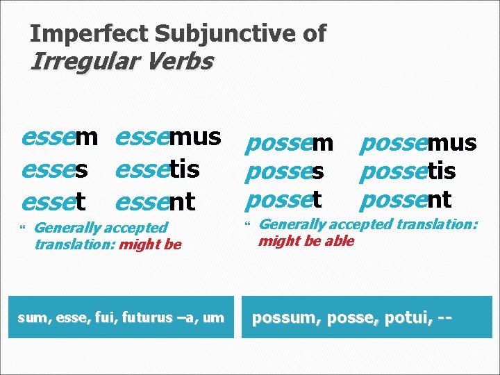 Imperfect Subjunctive of Irregular Verbs essem esses esset essemus essetis essent Generally accepted translation: