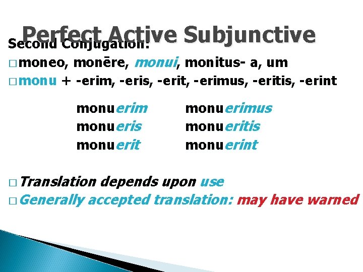 Perfect Active Subjunctive Second Conjugation: monēre, monui, monitus- a, um � monu + -erim,