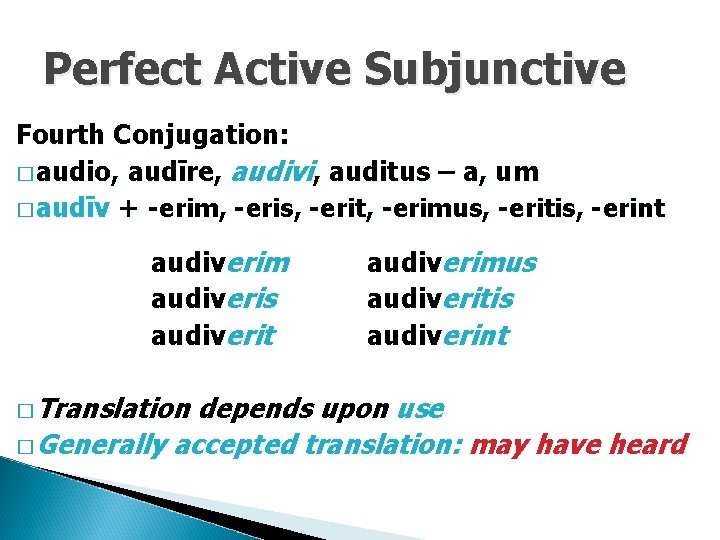 Perfect Active Subjunctive Fourth Conjugation: � audio, audīre, audivi, auditus – a, um �