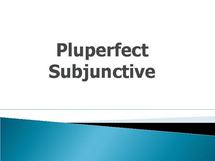 Pluperfect Subjunctive 