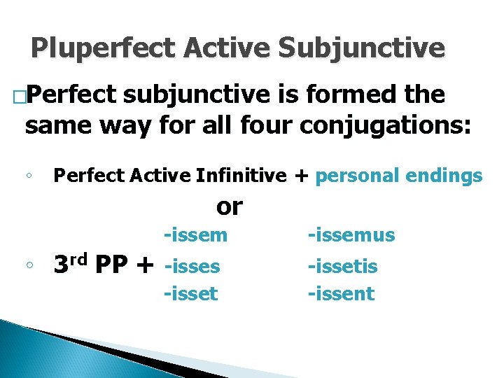 Pluperfect Active Subjunctive �Perfect subjunctive is formed the same way for all four conjugations: