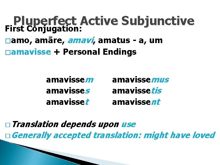 Pluperfect Active Subjunctive First Conjugation: �amo, amāre, amavi, amatus - a, um �amavisse +